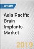 Asia Pacific Brain Implants Market - Opportunities and Forecasts, 2017 - 2023- Product Image