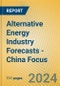 Alternative Energy Industry Forecasts - China Focus - Product Image