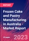 Frozen Cake and Pastry Manufacturing in Australia - Industry Market Research Report - Product Image