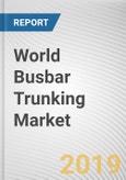 World Busbar Trunking Market - Opportunities and Forecasts, 2017 - 2023- Product Image