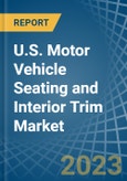 U.S. Motor Vehicle Seating and Interior Trim Market Analysis and Forecast to 2025- Product Image