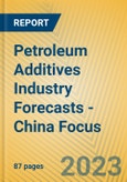 Petroleum Additives Industry Forecasts - China Focus- Product Image