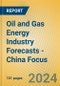 Oil and Gas Energy Industry Forecasts - China Focus - Product Image
