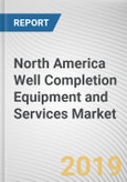 North America Well Completion Equipment and Services Market - Opportunities and Forecasts, 2017 - 2023- Product Image
