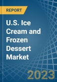 U.S. Ice Cream and Frozen Dessert Market Analysis and Forecast to 2025- Product Image