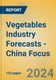 Vegetables Industry Forecasts - China Focus- Product Image