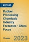 Rubber Processing Chemicals Industry Forecasts - China Focus - Product Image