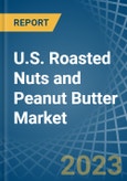 U.S. Roasted Nuts and Peanut Butter Market Analysis and Forecast to 2025- Product Image