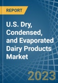 U.S. Dry, Condensed, and Evaporated Dairy Products Market Analysis and Forecast to 2025- Product Image