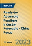 Ready-to-Assemble Furniture Industry Forecasts - China Focus- Product Image
