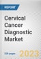 Cervical Cancer Diagnostic Market By Type (Pap Smear Tests, HPV test, Biopsy and ECC, Colposcopy Tests, Others), By Age group (20 to 40 years, above 40 years): Global Opportunity Analysis and Industry Forecast, 2023-2032 - Product Image