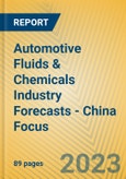 Automotive Fluids & Chemicals Industry Forecasts - China Focus- Product Image