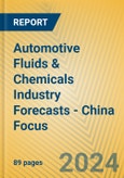 Automotive Fluids & Chemicals Industry Forecasts - China Focus- Product Image