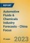 Automotive Fluids & Chemicals Industry Forecasts - China Focus - Product Image