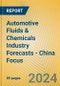 Automotive Fluids & Chemicals Industry Forecasts - China Focus - Product Image