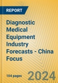 Diagnostic Medical Equipment Industry Forecasts - China Focus- Product Image