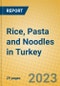 Rice, Pasta and Noodles in Turkey - Product Image