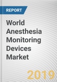 World Anesthesia Monitoring Devices Market - Opportunities and Forecasts, 2017 - 2023- Product Image