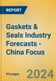 Gaskets & Seals Industry Forecasts - China Focus- Product Image