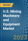 U.S. Mining Machinery and Equipment Market Analysis and Forecast to 2025- Product Image
