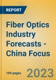 Fiber Optics Industry Forecasts - China Focus- Product Image