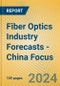 Fiber Optics Industry Forecasts - China Focus - Product Thumbnail Image