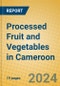 Processed Fruit and Vegetables in Cameroon - Product Image