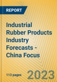 Industrial Rubber Products Industry Forecasts - China Focus- Product Image