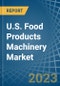 U.S. Food Products Machinery Market Analysis and Forecast to 2025 - Product Image