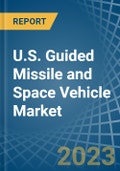 U.S. Guided Missile and Space Vehicle Market Analysis and Forecast to 2025- Product Image