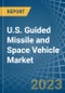 U.S. Guided Missile and Space Vehicle Market Analysis and Forecast to 2025 - Product Image