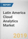 Latin America Cloud Analytics Market by Solution - Opportunities and Forecast, 2017 - 2023- Product Image