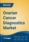 Ovarian Cancer Diagnostics Market - Global Industry Size, Share, Trends, Opportunity, and Forecast, 2017-2027Segmented By Diagnosis Type, By Cancer Type, By End User, By Region - Product Image