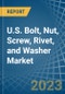 U.S. Bolt, Nut, Screw, Rivet, and Washer Market Analysis and Forecast to 2025 - Product Image