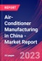 Air-Conditioner Manufacturing in China - Industry Market Research Report - Product Image