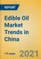 Edible Oil Market Trends in China - Product Thumbnail Image