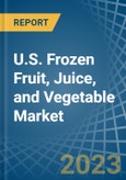 U.S. Frozen Fruit, Juice, and Vegetable Market Analysis and Forecast to 2025- Product Image