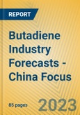 Butadiene Industry Forecasts - China Focus- Product Image