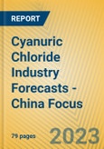 Cyanuric Chloride Industry Forecasts - China Focus- Product Image