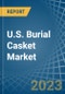 U.S. Burial Casket Market Analysis and Forecast to 2025 - Product Thumbnail Image