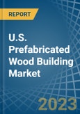 U.S. Prefabricated Wood Building Market Analysis and Forecast to 2025- Product Image