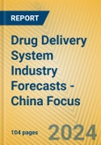 Drug Delivery System Industry Forecasts - China Focus- Product Image