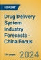 Drug Delivery System Industry Forecasts - China Focus - Product Thumbnail Image