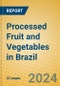 Processed Fruit and Vegetables in Brazil - Product Image