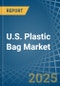 U.S. Plastic Bag Market Analysis and Forecast to 2025 - Product Thumbnail Image