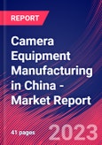 Camera Equipment Manufacturing in China - Industry Market Research Report- Product Image