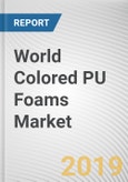 World Colored PU Foams Market - Opportunities and Forecasts, 2017 - 2023- Product Image