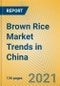Brown Rice Market Trends in China - Product Thumbnail Image