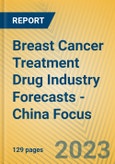 Breast Cancer Treatment Drug Industry Forecasts - China Focus- Product Image
