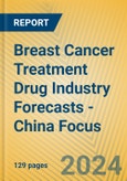 Breast Cancer Treatment Drug Industry Forecasts - China Focus- Product Image